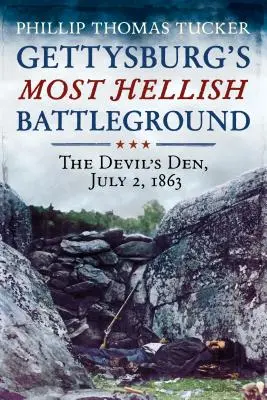 Le champ de bataille le plus infernal de Gettysburg : L'antre du diable, 2 juillet 1863 - Gettysburg's Most Hellish Battleground: The Devil's Den, July 2, 1863