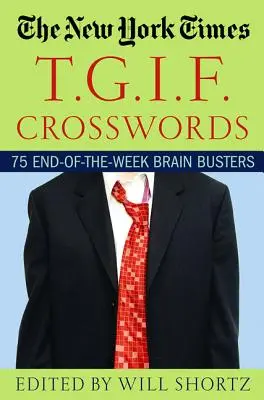 The New York Times T.G.I.F. Crosswords : 75 casse-tête de fin de semaine - The New York Times T.G.I.F. Crosswords: 75 End-Of-The-Week Brain Busters