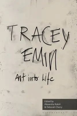 L'art dans la vie : Essais sur Tracey Emin - Art Into Life: Essays on Tracey Emin