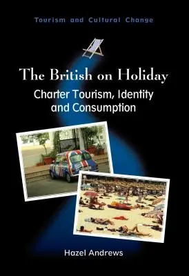 Les Britanniques en vacances : Charte Tourisme, Identité et Consommation, 28 - The British on Holiday: Charter Tourism, Identity and Consumption, 28