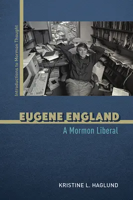 Eugene England : Un libéral mormon - Eugene England: A Mormon Liberal