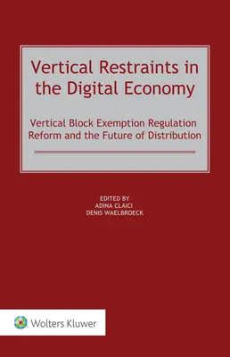 Les restrictions verticales dans l'économie numérique : La réforme du règlement d'exemption par catégorie et l'avenir de la distribution - Vertical Restraints in the Digital Economy: Vertical Block Exemption Regulation Reform and the Future of Distribution
