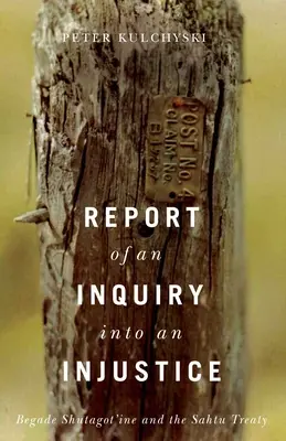 Rapport d'enquête sur une injustice : Begade Shutagot'ine et le traité du Sahtu - Report of an Inquiry Into an Injustice: Begade Shutagot'ine and the Sahtu Treaty