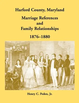 Comté de Harford, Maryland Références de mariages et relations familiales, 1876-1880 - Harford County, Maryland Marriage References and Family Relationships, 1876-1880