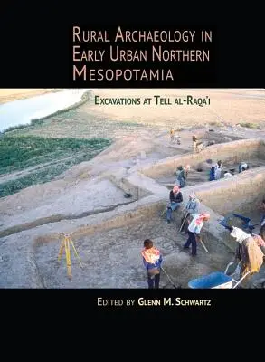 L'archéologie rurale dans la Mésopotamie septentrionale urbaine : les fouilles à Tell Al-Raqa'i - Rural Archaeology in Early Urban Northern Mesopotamia: Excavations at Tell Al-Raqa'i