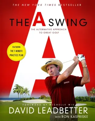 L'a Swing : L'approche alternative pour un golf de qualité - The a Swing: The Alternative Approach to Great Golf