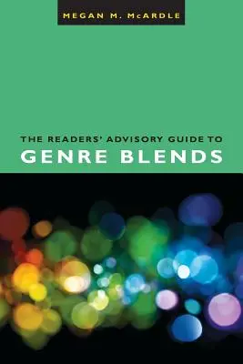 Le guide des mélanges de genres à l'usage des lecteurs - The Readers' Advisory Guide to Genre Blends