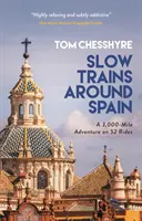 Les trains lents autour de l'Espagne - Une aventure de 3 000 miles en 52 trajets - Slow Trains Around Spain - A 3,000-Mile Adventure on 52 Rides