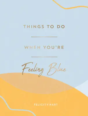 Choses à faire quand vous avez le cafard : Idées d'autosoins pour se sentir mieux - Things to Do When You're Feeling Blue: Self-Care Ideas to Make Yourself Feel Better