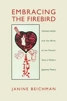 Embrasser l'oiseau de feu : Yosano Akiko et la naissance de la voix féminine dans la poésie japonaise moderne - Embracing the Firebird: Yosano Akiko and the Birth of the Female Voice in Modern Japanese Poetry