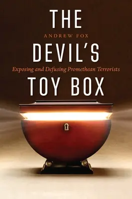 La boîte à jouets du diable : Exposer et désamorcer les terroristes prométhéens - The Devil's Toy Box: Exposing and Defusing Promethean Terrorists