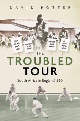 La tournée troublée : L'Afrique du Sud en Angleterre 1960 - The Troubled Tour: South Africa in England 1960
