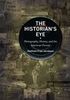 L'œil de l'historien : La photographie, l'histoire et le présent américain - The Historian's Eye: Photography, History, and the American Present