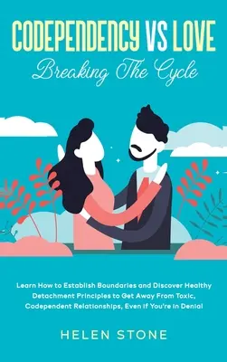 La codépendance contre l'amour : Le livre de l'amour : Apprenez à établir des limites et découvrez les principes d'un détachement sain pour vous éloigner des relations toxiques et codépendantes. - Codependency Vs Love: Learn How to Establish Boundaries and Discover Healthy Detachment Principles to Get Away From Toxic, Codependent Relat