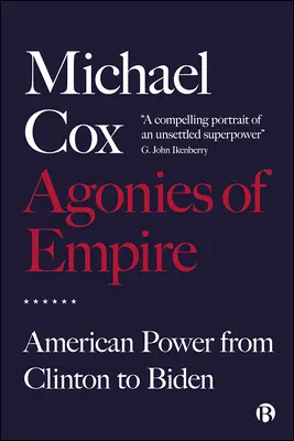 Les agonies de l'empire : Le pouvoir américain de Clinton à Biden - Agonies of Empire: American Power from Clinton to Biden