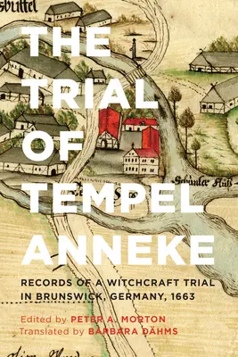 Le Procès de Tempel Anneke : Procès de sorcellerie à Brunswick, Allemagne, 1663 - The Trial of Tempel Anneke: Records of a Witchcraft Trial in Brunswick, Germany, 1663