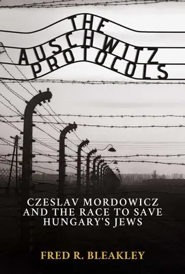 Les protocoles d'Auschwitz : Ceslav Mordowicz et la course pour sauver les Juifs de Hongrie - The Auschwitz Protocols: Ceslav Mordowicz and the Race to Save Hungary's Jews