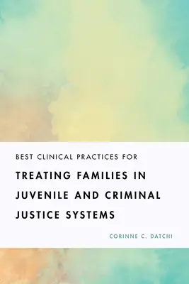 Meilleures pratiques cliniques pour le traitement des familles dans les systèmes de justice juvénile et pénale - Best Clinical Practices for Treating Families in Juvenile and Criminal Justice Systems