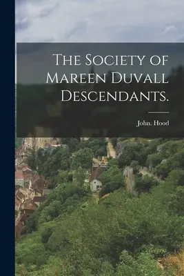 La Société des descendants de Mareen Duvall. - The Society of Mareen Duvall Descendants.