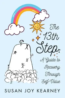 La 13e étape : Un guide de rétablissement par la valorisation de soi - The 13th Step: A Guide to Recovery Through Self-Value