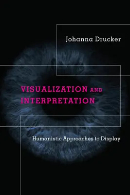 Visualisation et interprétation : Approches humanistes de l'affichage - Visualization and Interpretation: Humanistic Approaches to Display