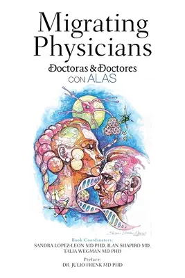 Médecins émigrés Doctoras & Doctores Con Alas : L'histoire de 15 médecins émigrés - Migrating Physicians Doctoras & Doctores Con Alas: The Story of 15 Physicians That Migrated