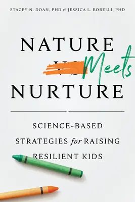 Nature Meets Nurture : Stratégies scientifiques pour élever des enfants résilients - Nature Meets Nurture: Science-Based Strategies for Raising Resilient Kids