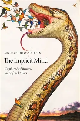 L'esprit implicite : L'architecture cognitive, le soi et l'éthique - The Implicit Mind: Cognitive Architecture, the Self, and Ethics