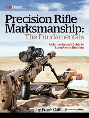 Précision dans le tir au fusil : The Fundamentals - A Marine Sniper's Guide to Long Range Shooting (Guide du tireur d'élite marin pour le tir à longue distance) : Guide du tireur d'élite marin pour le tir à longue distance - Precision Rifle Marksmanship: The Fundamentals - A Marine Sniper's Guide to Long Range Shooting: A Marine Sniper's Guide to Long Range Shooting