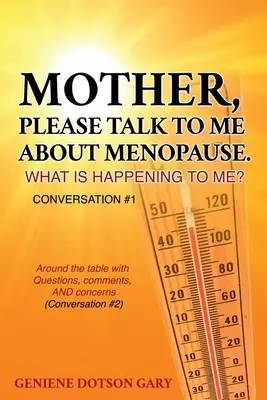 Mère, parlez-moi de la ménopause. Que m'arrive-t-il ? Conversation #1 : Autour de la table avec des questions, des commentaires ET des préoccupations (Conversa - Mother, Please Talk to Me about Menopause. What Is Happening to Me? Conversation #1: Around the table with Questions, comments, AND concerns (Conversa