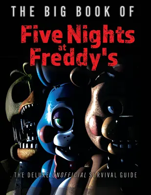 Le Grand Livre des Cinq Nuits chez Freddy's : Le guide de survie non officiel de luxe - The Big Book of Five Nights at Freddy's: The Deluxe Unofficial Survival Guide