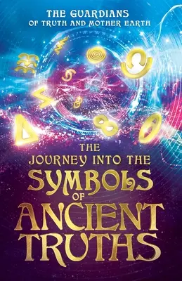 Le voyage dans les symboles des vérités anciennes - The Journey into the Symbols of Ancient Truths