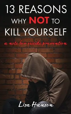 13 raisons de ne pas se suicider : Une note pour la prévention du suicide - 13 Reasons Why NOT to Kill Yourself: A Note For Suicide Prevention