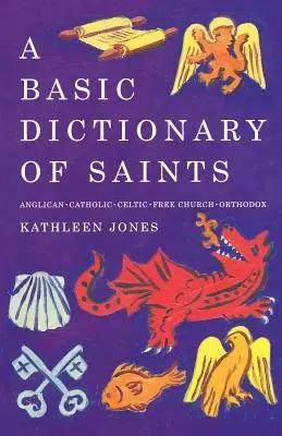 Dictionnaire de base des saints : Anglican, catholique, église libre et orthodoxe - A Basic Dictionary of Saints: Anglican, Catholic, Free Church and Orthodox