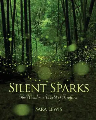 Étincelles silencieuses : Le monde merveilleux des lucioles - Silent Sparks: The Wondrous World of Fireflies