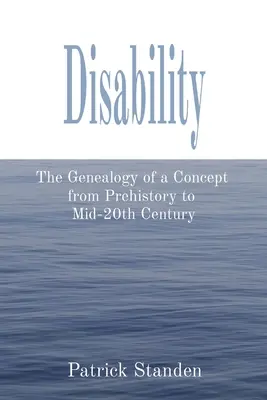 Le handicap : La généalogie d'un concept de la préhistoire au milieu du XXe siècle - Disability: The Genealogy of a Concept from Prehistory to Mid-20th Century