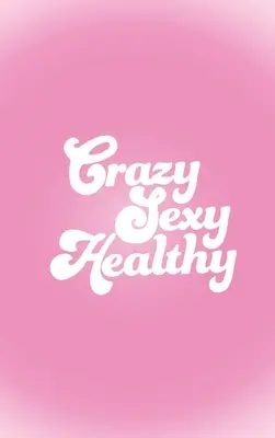 Sexy et en bonne santé - Crazy Sexy Healthy