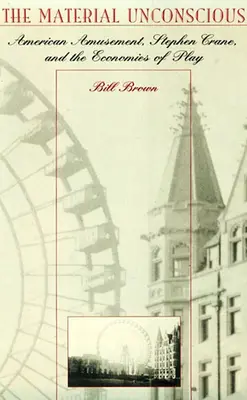 L'inconscient matériel : l'amusement américain, Stephen Crane et l'économie du jeu - The Material Unconscious: American Amusement, Stephen Crane, and the Economics of Play