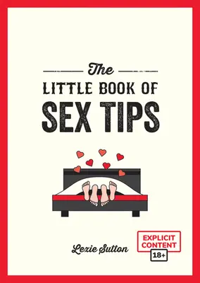 Le Petit Livre des Conseils Sexuels : Trucs, astuces et idées alléchantes pour pimenter votre vie sexuelle - The Little Book of Sex Tips: Tantalizing Tips, Tricks and Ideas to Spice Up Your Sex Life