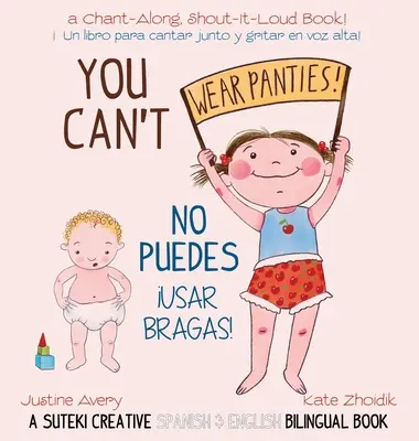 Tu ne peux pas porter de culotte ! / No puedes !usar bragas! : Un livre bilingue espagnol-anglais de Suteki Creative - You Can't Wear Panties! / No puedes !usar bragas!: A Suteki Creative Spanish & English Bilingual Book