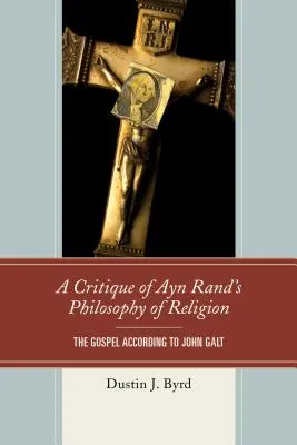 Une critique de la philosophie de la religion d'Ayn Rand : L'Évangile selon John Galt - A Critique of Ayn Rand's Philosophy of Religion: The Gospel According to John Galt