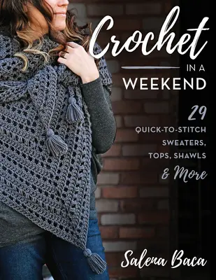 Crochet en un week-end : 29 pulls, hauts, châles et autres points rapides à réaliser - Crochet in a Weekend: 29 Quick-To-Stitch Sweaters, Tops, Shawls & More