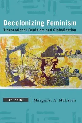 Décoloniser le féminisme : Féminisme transnational et mondialisation - Decolonizing Feminism: Transnational Feminism and Globalization