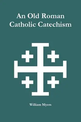 Un vieux catéchisme catholique romain - An Old Roman Catholic Catechism
