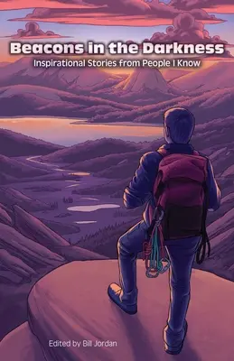 Des phares dans l'obscurité : Histoires inspirantes de personnes que je connais - Beacons in the Darkness: Inspirational Stories from People I Know