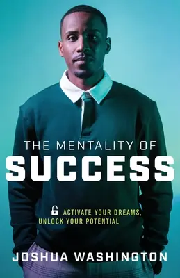 La mentalité du succès : Activez vos rêves, libérez votre potentiel - The Mentality of Success: Activate Your Dreams, Unlock Your Potential