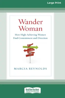 Wander Woman : How High-Achieving Women Find Contentment and Direction (16pt Large Print Edition) - Wander Woman: How High-Achieving Women Find Contentment and Direction (16pt Large Print Edition)
