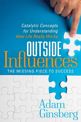 Les influences extérieures : Concepts catalytiques pour comprendre comment la vie fonctionne vraiment - Outside Influences: Catalytic Concepts for Understanding How Life Really Works