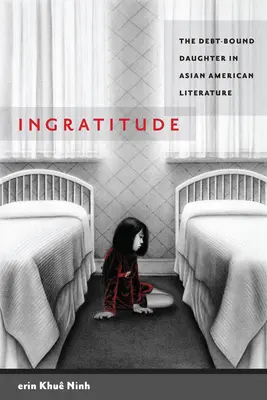Ingratitude : La fille endettée dans la littérature américaine d'origine asiatique - Ingratitude: The Debt-Bound Daughter in Asian American Literature
