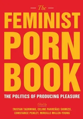 Le livre féministe sur le porno : La politique de la production du plaisir - The Feminist Porn Book: The Politics of Producing Pleasure